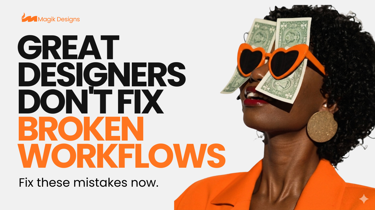 GREAT-DESIGNERS-DONT-FIX-BROKEN-WORKFLOWS-MAGIK-DESIGNS